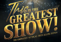 This is THE GREATEST SHOW! - Die größten Musical Hits aller Zeiten - LIVE 2026 This is THE GREATEST SHOW! - Die größten Musical Hits aller Zeiten - LIVE 2026