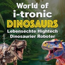 World of i-Tronic Dinosaurs 13.11.2026 Festplatz am Gleisdreieck