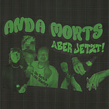 Anda Morts - Jetzt aber wirklich 05.11.2025 Nr.z.P.