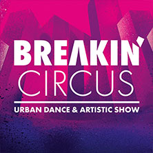 Breakin' Circus - Urban Dance & Artistic Show 10.11.2026 STADTHALLE BIELEFELD