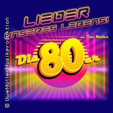 Lieder unseres Lebens... Die 80er 08.11.2025 STADTHALLE