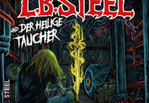L.B. Steel und der heilige Taucher - Das Heavy Metal Hörspiel live L.B. Steel und der heilige Taucher - Das Heavy Metal Hörspiel live
