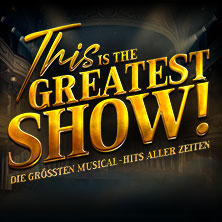 This is THE GREATEST SHOW! - Die größten Musical Hits aller Zeiten - Tour 2027 14.05.2027 STADTHALLE BIELEFELD