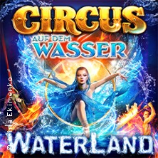 WATERLAND - Zirkus auf dem Wasser 17.05.2026 Festplatz Gleisdreieck Bielefeld