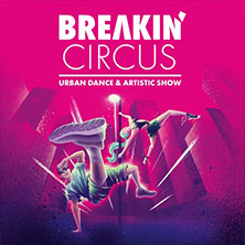 Breakin' Circus - Urban Dance & Artistic Show 10.11.2026 STADTHALLE BIELEFELD